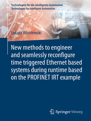 cover image of New methods to engineer and seamlessly reconfigure time triggered Ethernet based systems during runtime based on the PROFINET IRT example